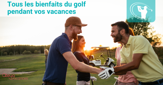 Les bienfaits du Golf pendant vos vacances
